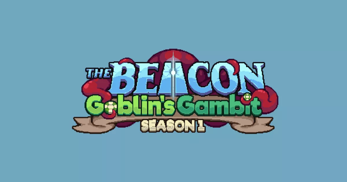 The Beacon Season 1 Goblin’s Gambit: Join Before May 25