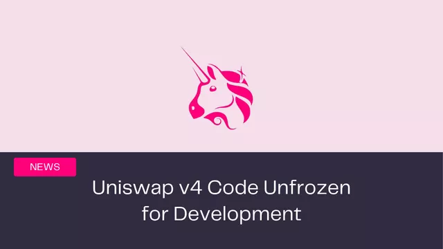 Uniswap v4 Core Code Unfrozen, Development Begins